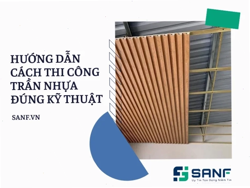 Hướng dẫn cách thi công trần nhựa chi tiết từ A đến Z