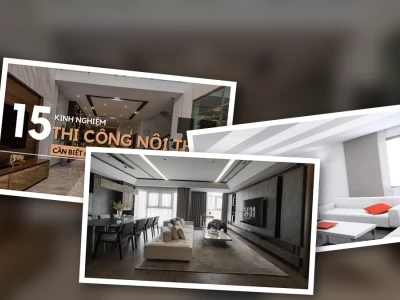 10 Kinh Nghiệm Thi Công Nội Thất Chuẩn Vàng Cho Ngôi Nhà Mơ Ước